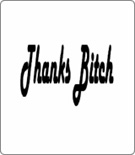 Thanks Bitch
